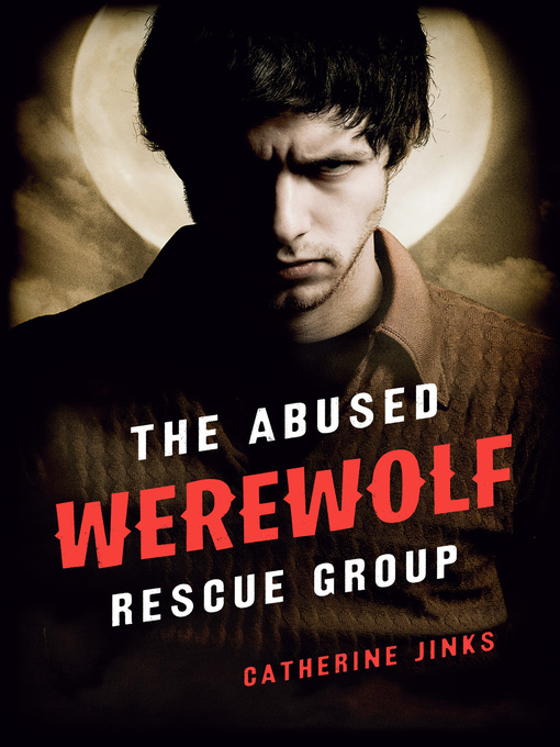 Title details for The Abused Werewolf Rescue Group by Catherine Jinks - Available